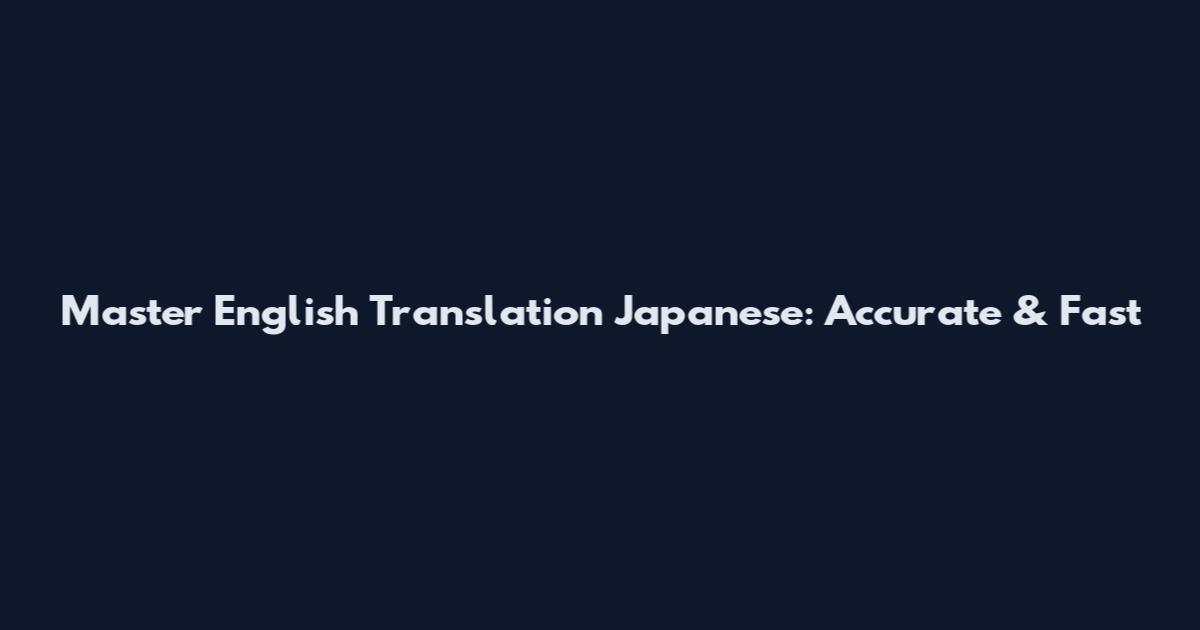 Master English Translation Japanese: Accurate & Fast