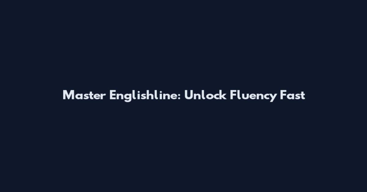 Master Englishline: Unlock Fluency Fast