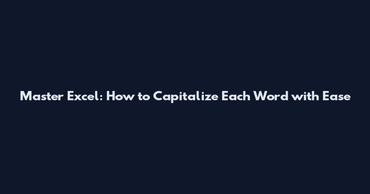 Master Excel: How to Capitalize Each Word with Ease
