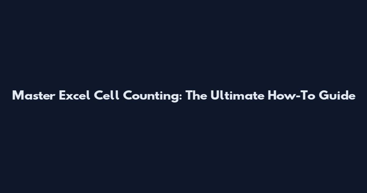 Master Excel Cell Counting: The Ultimate How-To Guide