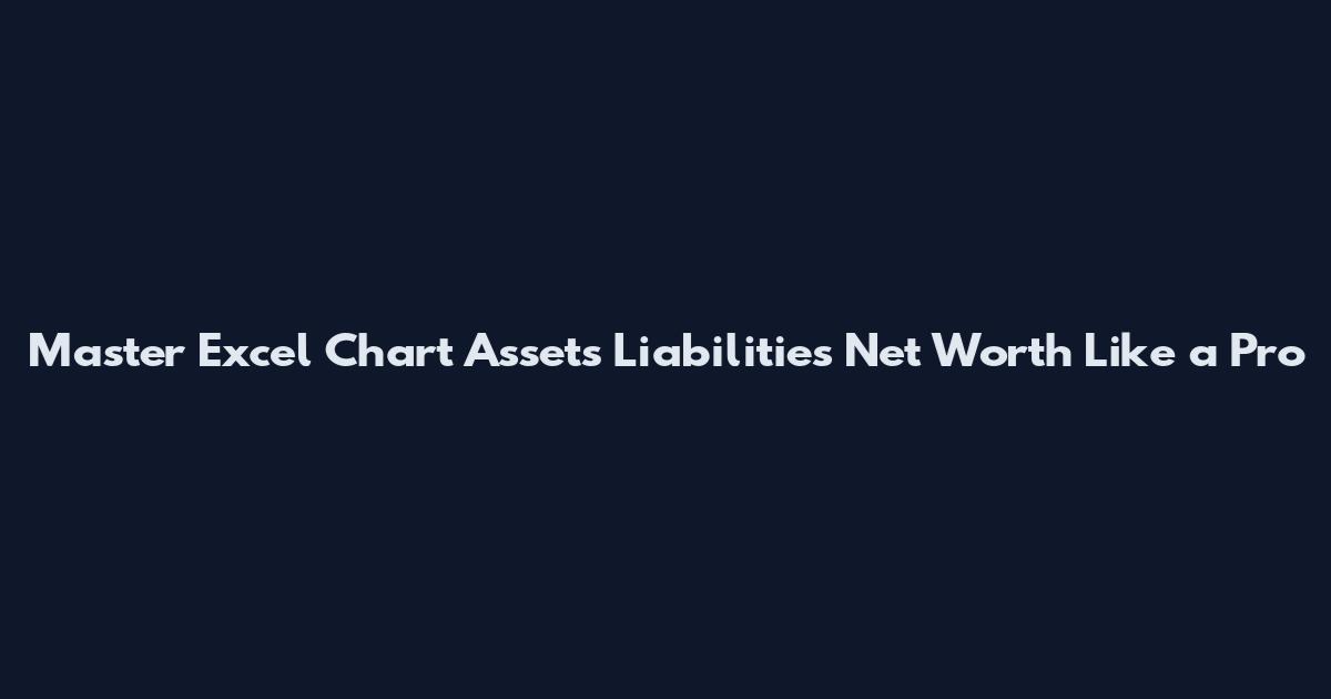 Master Excel Chart Assets Liabilities Net Worth Like a Pro