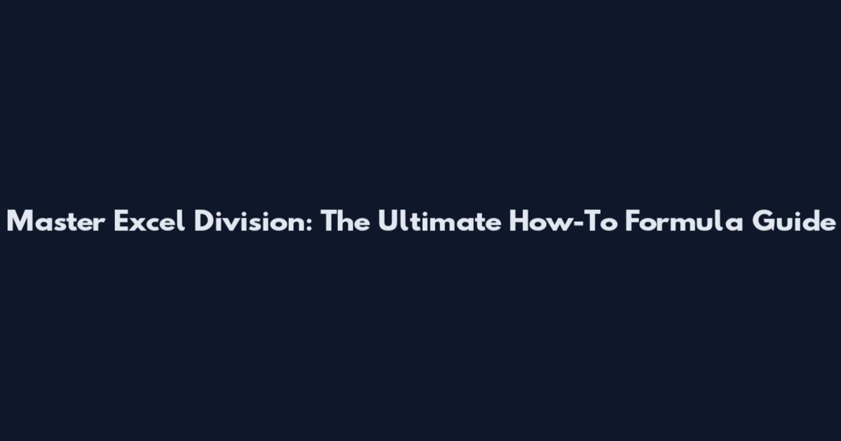 Master Excel Division: The Ultimate How-To Formula Guide