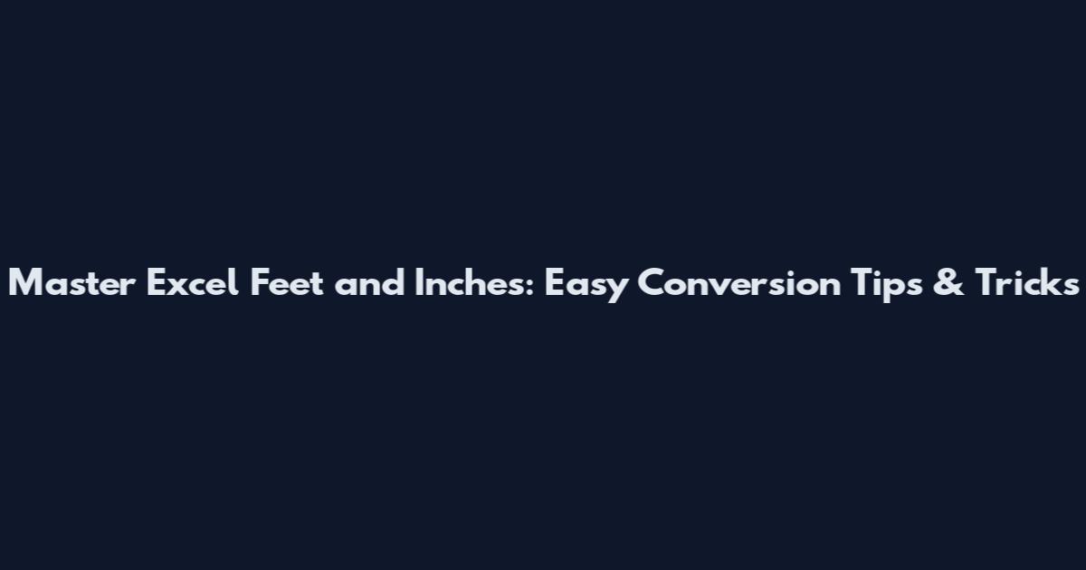 Master Excel Feet and Inches: Easy Conversion Tips & Tricks