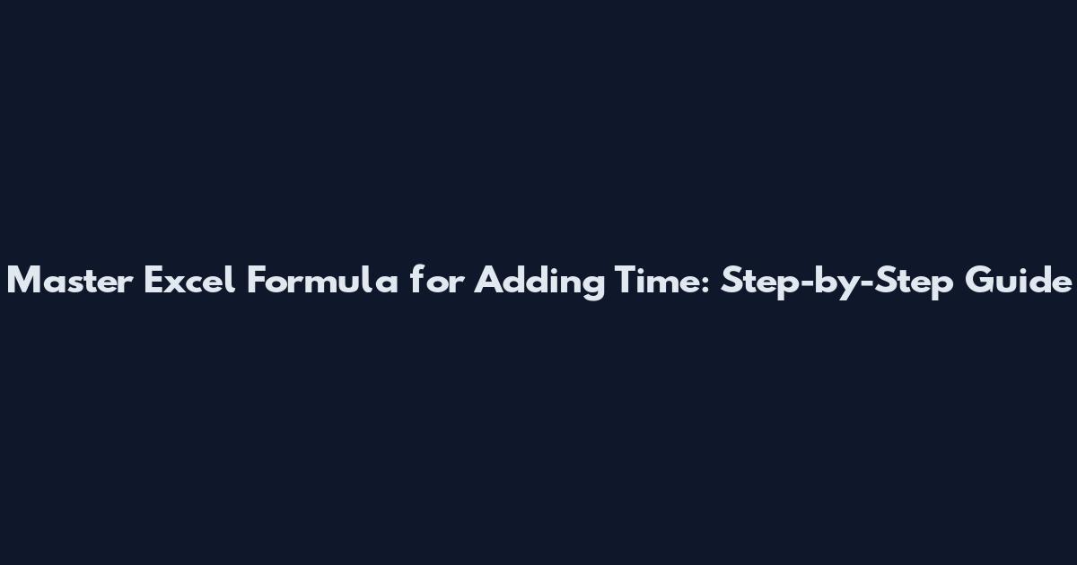 Master Excel Formula for Adding Time: Step-by-Step Guide