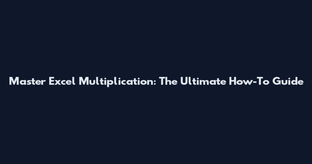 Master Excel Multiplication: The Ultimate How-To Guide