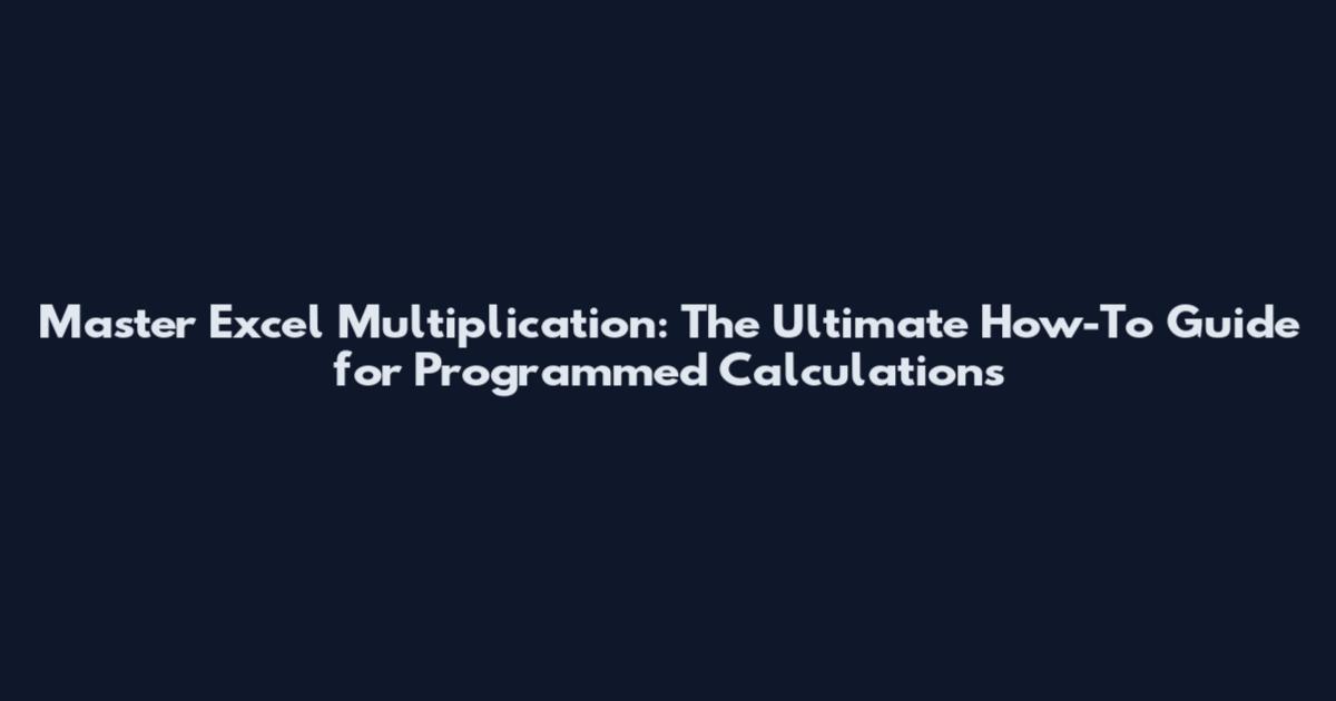 Master Excel Multiplication: The Ultimate How-To Guide for Programmed Calculations