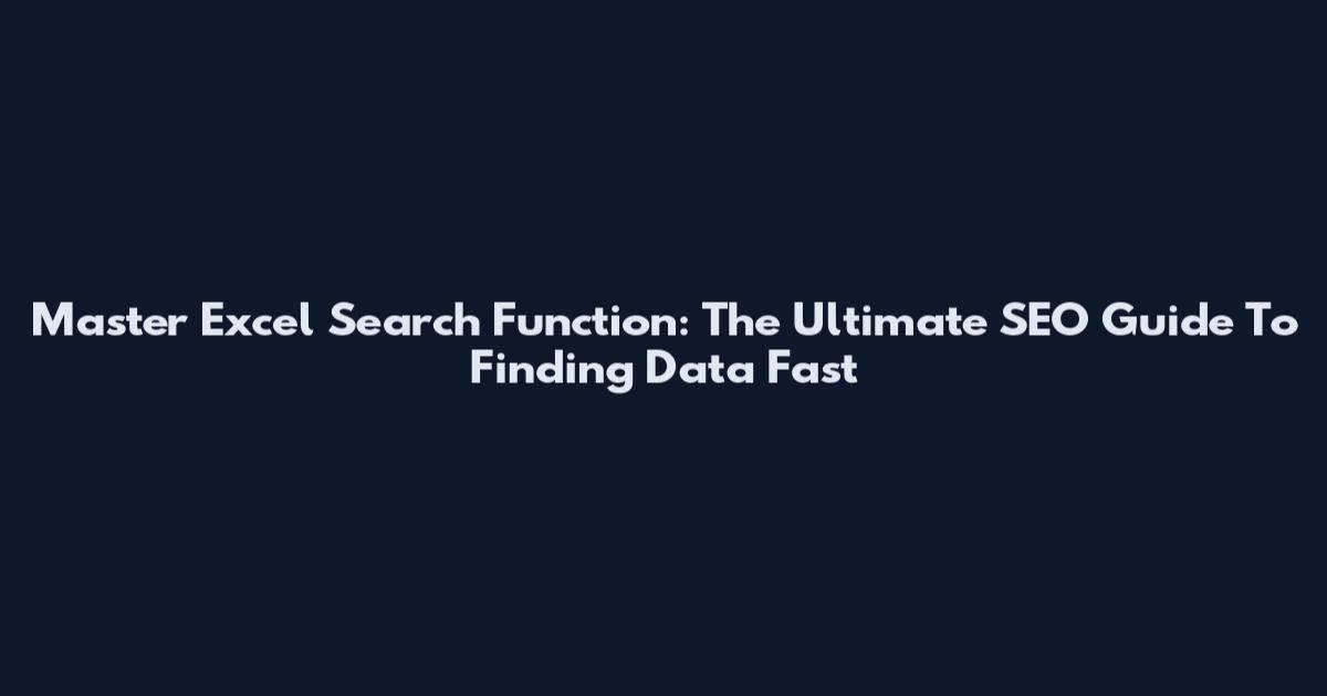 Master Excel Search Function: The Ultimate SEO Guide To Finding Data Fast