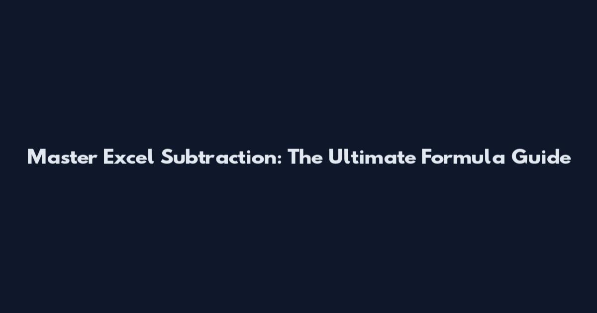 Master Excel Subtraction: The Ultimate Formula Guide