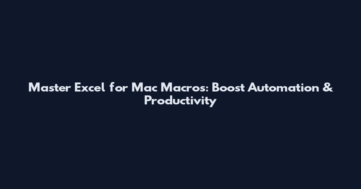 Master Excel for Mac Macros: Boost Automation & Productivity