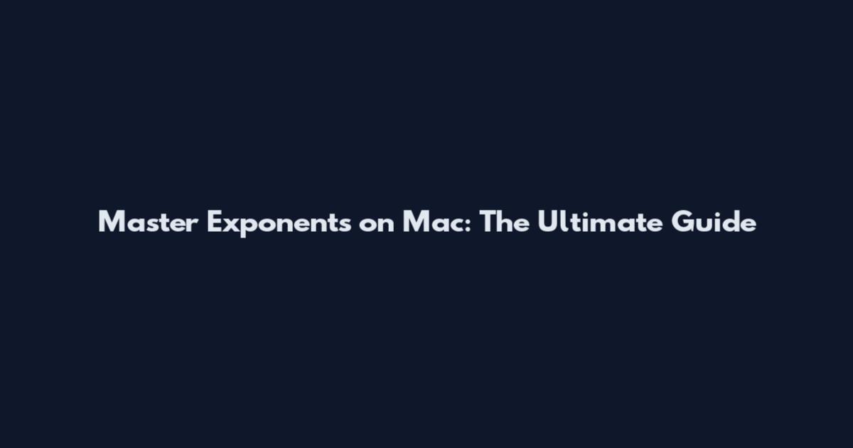 Master Exponents on Mac: The Ultimate Guide