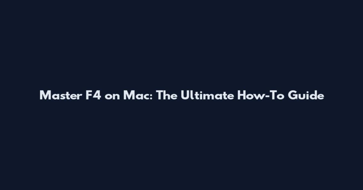 Master F4 on Mac: The Ultimate How-To Guide