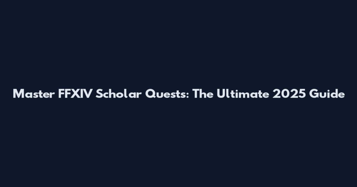 Master FFXIV Scholar Quests: The Ultimate 2025 Guide