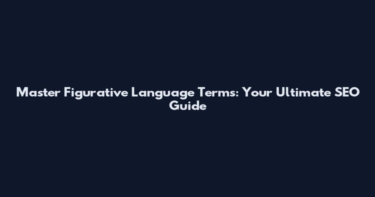 Master Figurative Language Terms: Your Ultimate SEO Guide