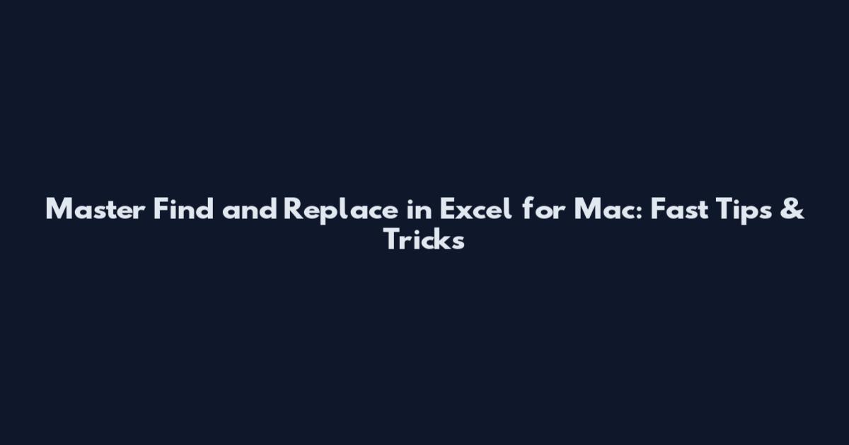 Master Find and Replace in Excel for Mac: Fast Tips & Tricks