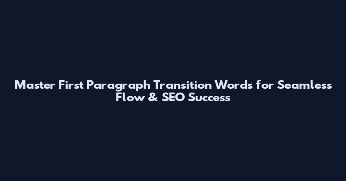 Master First Paragraph Transition Words for Seamless Flow & SEO Success
