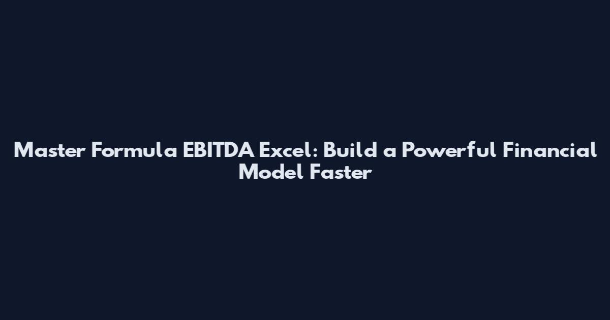 Master Formula EBITDA Excel: Build a Powerful Financial Model Faster