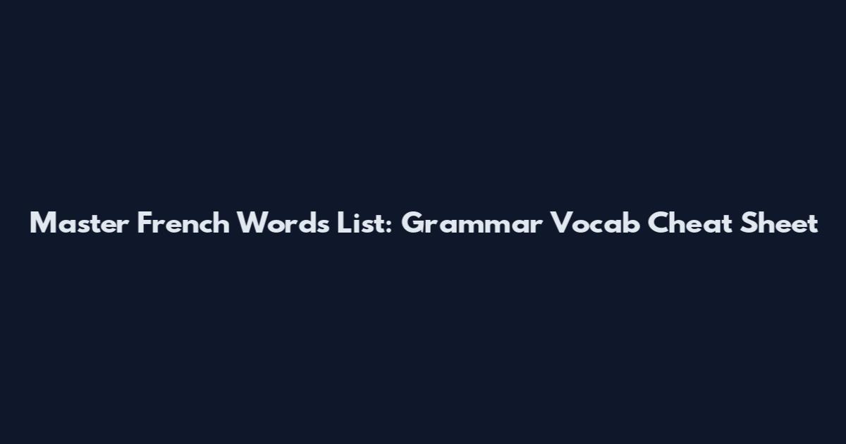 Master French Words List: Grammar Vocab Cheat Sheet