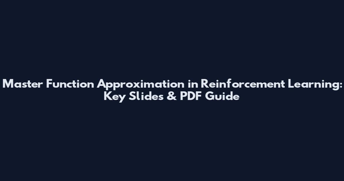 Master Function Approximation in Reinforcement Learning: Key Slides & PDF Guide