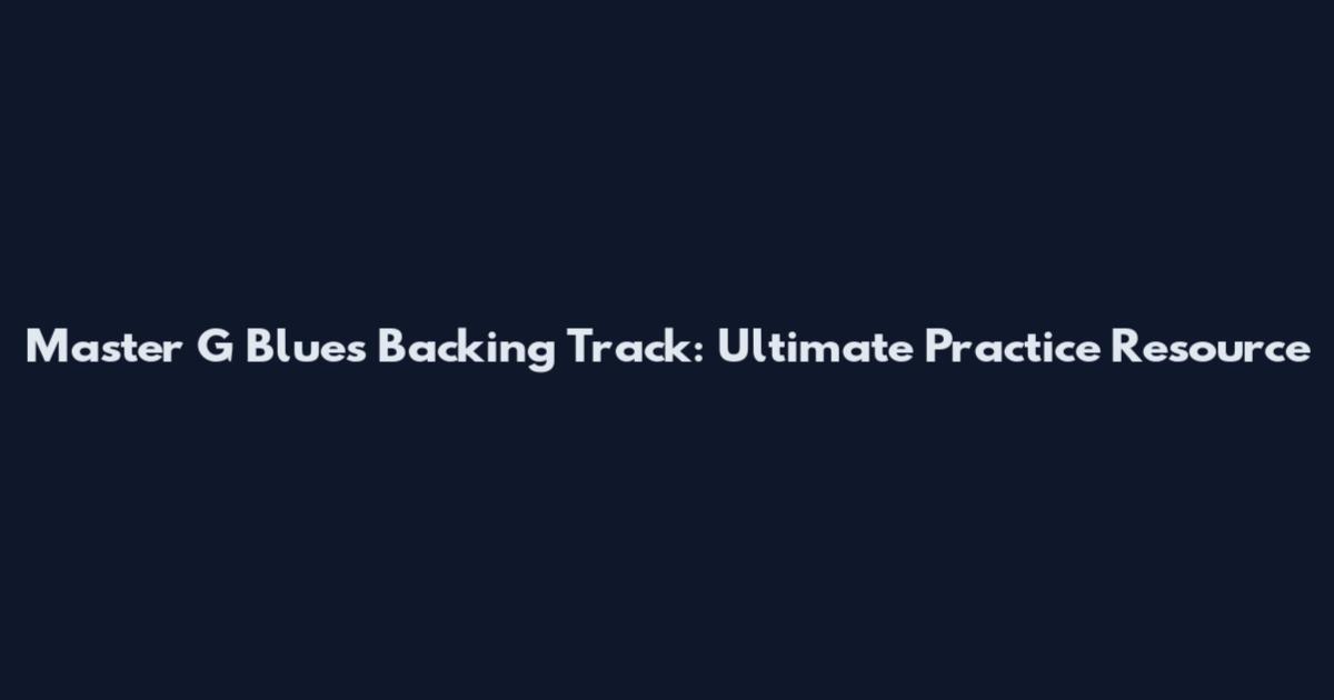 Master G Blues Backing Track: Ultimate Practice Resource