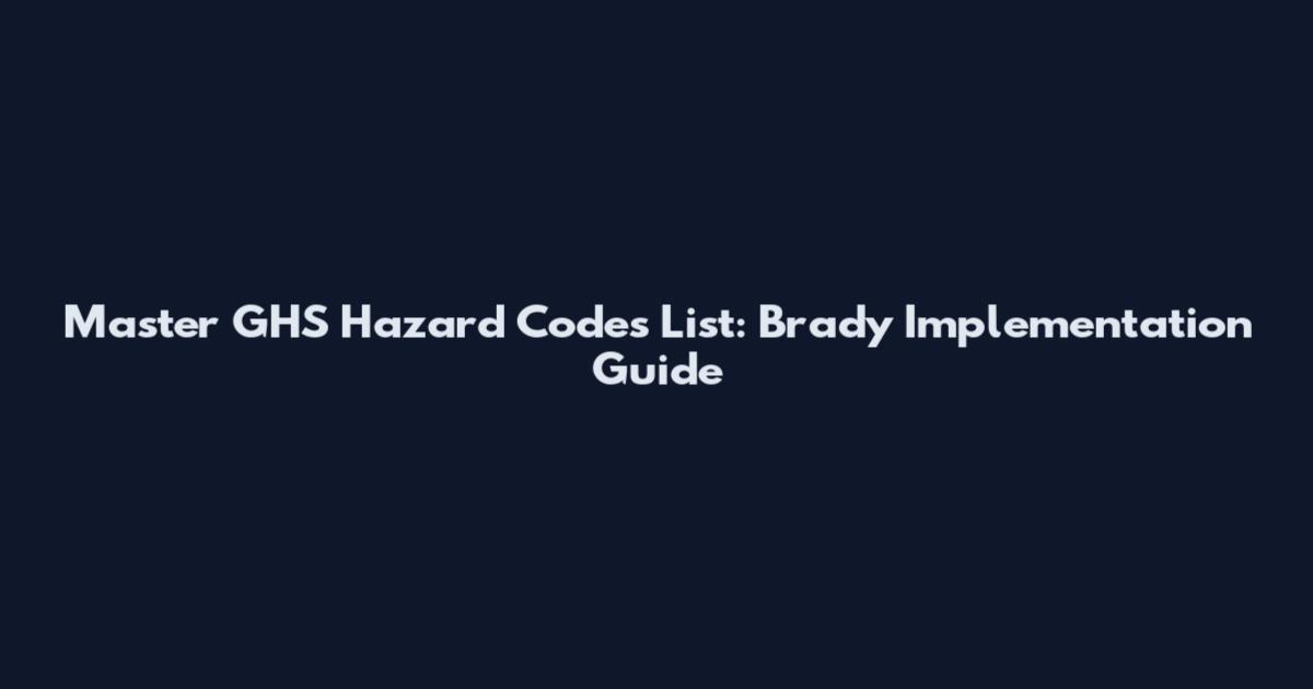 Master GHS Hazard Codes List: Brady Implementation Guide