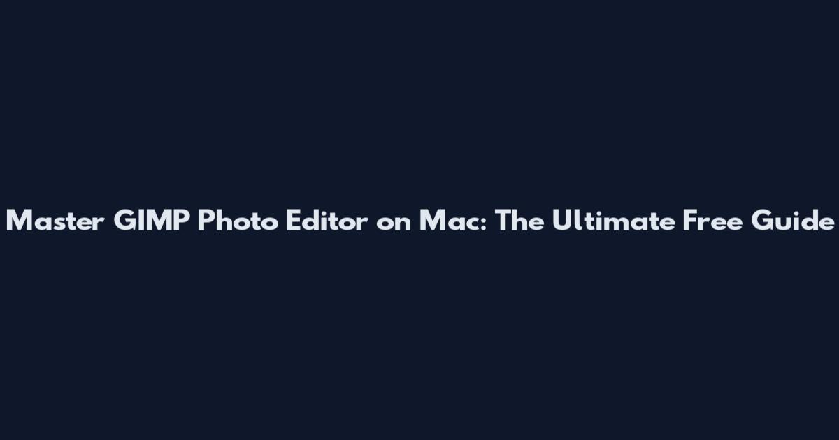 Master GIMP Photo Editor on Mac: The Ultimate Free Guide