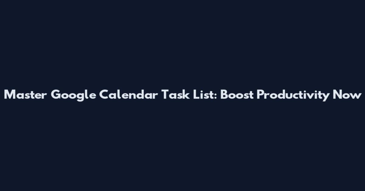 Master Google Calendar Task List: Boost Productivity Now