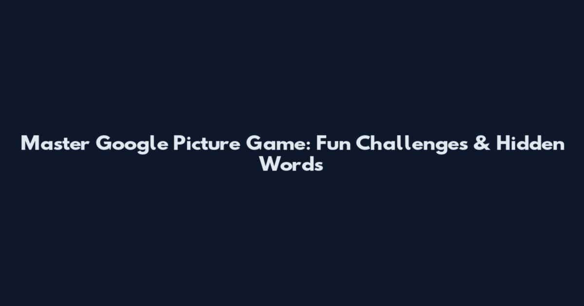 Master Google Picture Game: Fun Challenges & Hidden Words