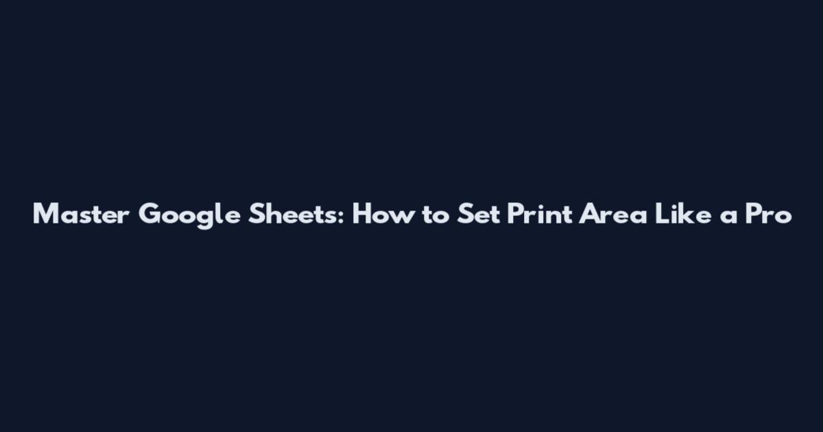 Master Google Sheets: How to Set Print Area Like a Pro