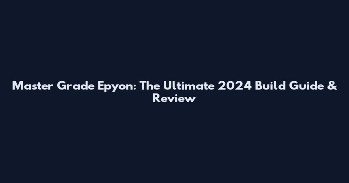 Master Grade Epyon: The Ultimate 2024 Build Guide & Review