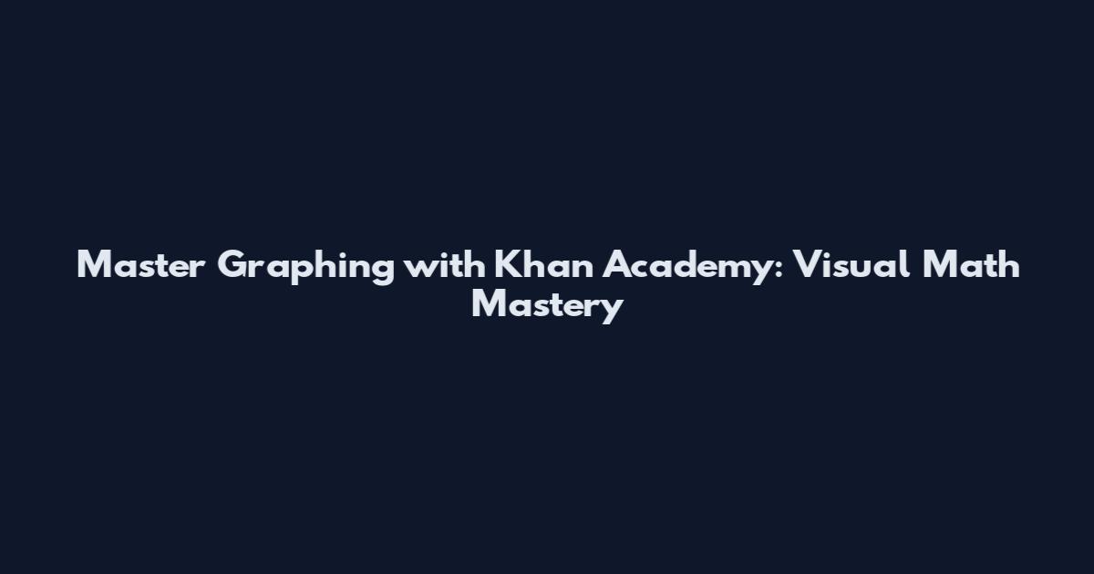 Master Graphing with Khan Academy: Visual Math Mastery