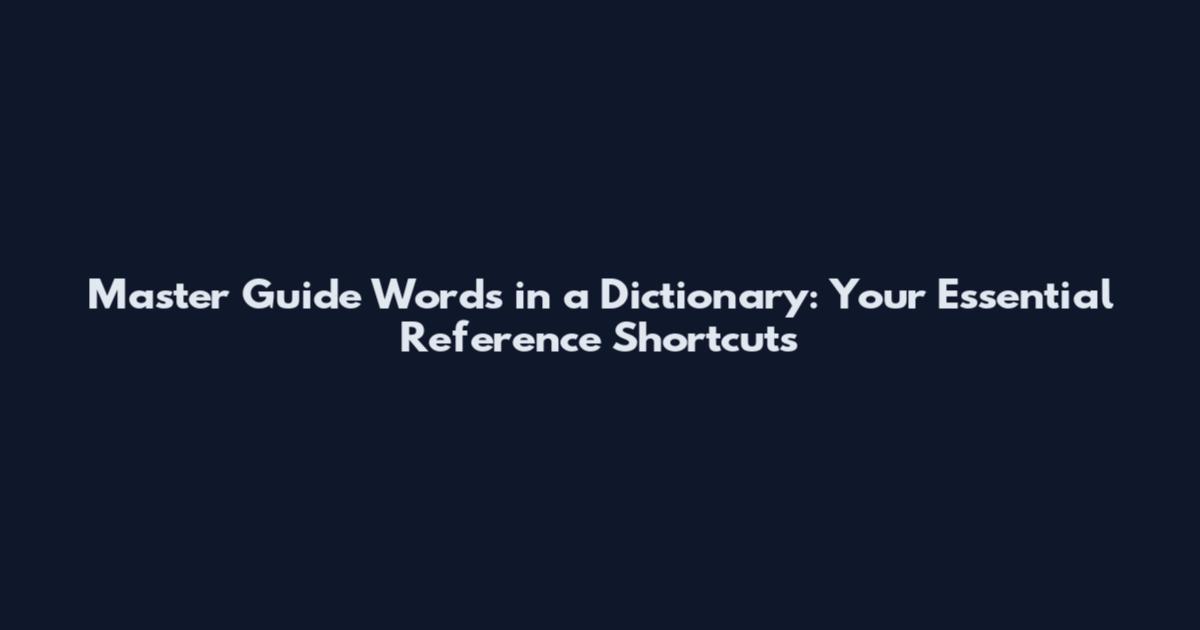 Master Guide Words in a Dictionary: Your Essential Reference Shortcuts