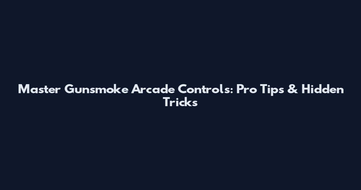 Master Gunsmoke Arcade Controls: Pro Tips & Hidden Tricks