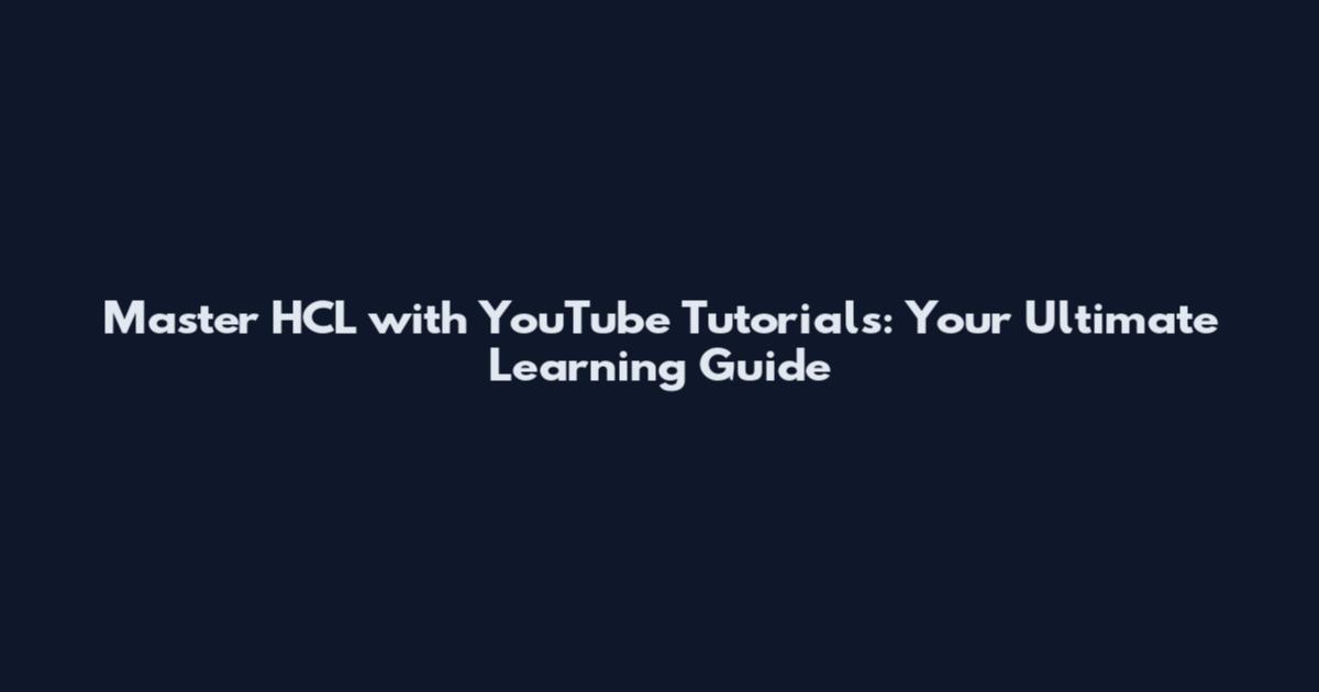 Master HCL with YouTube Tutorials: Your Ultimate Learning Guide