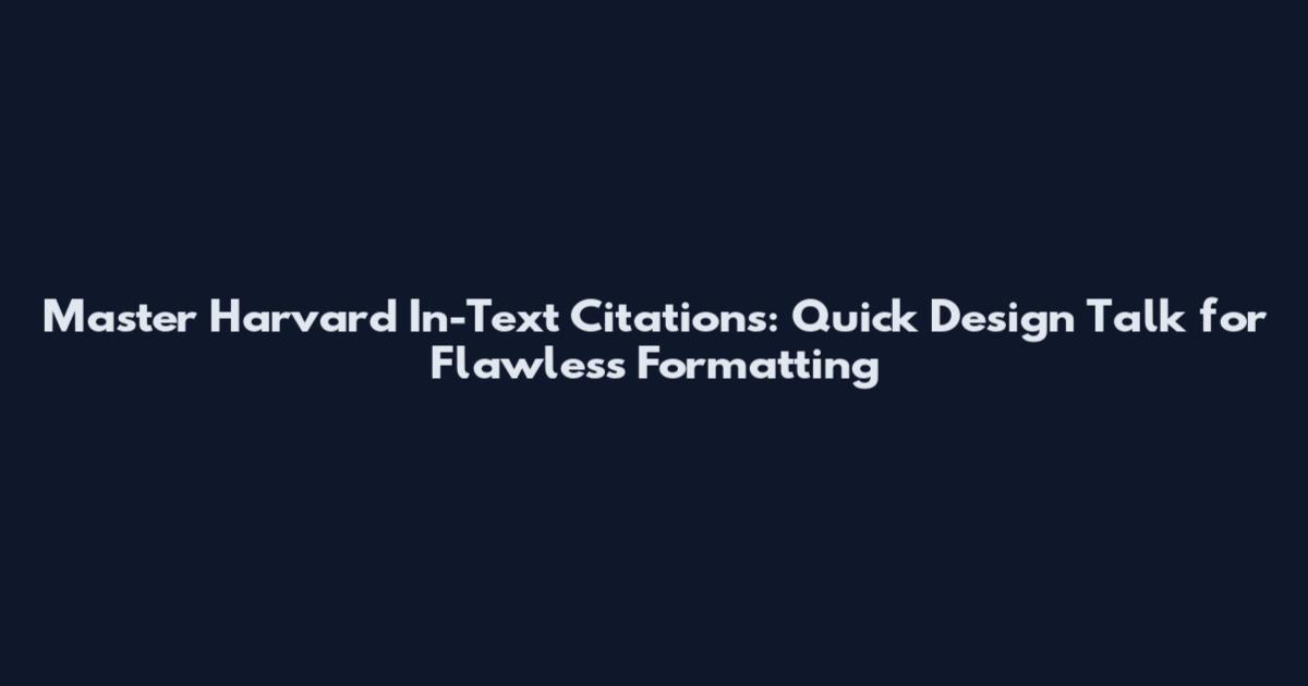 Master Harvard In-Text Citations: Quick Design Talk for Flawless Formatting
