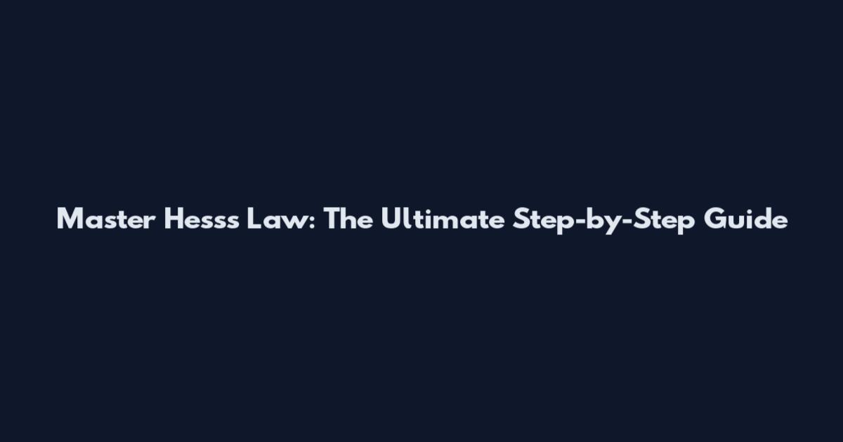 Master Hess's Law: The Ultimate Step-by-Step Guide