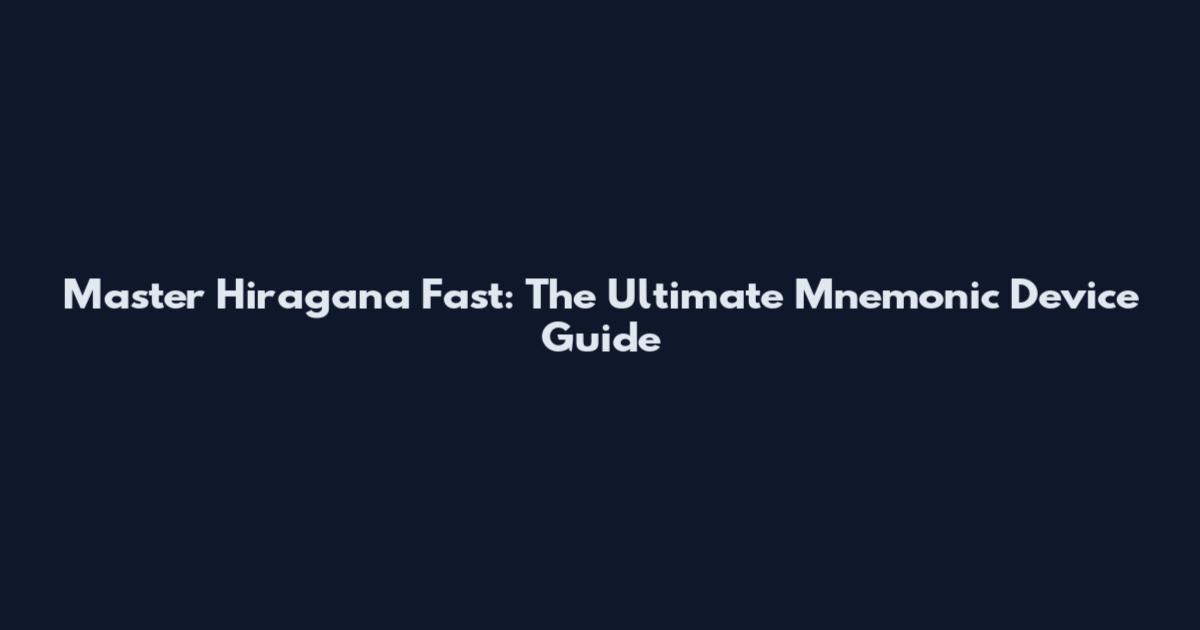Master Hiragana Fast: The Ultimate Mnemonic Device Guide