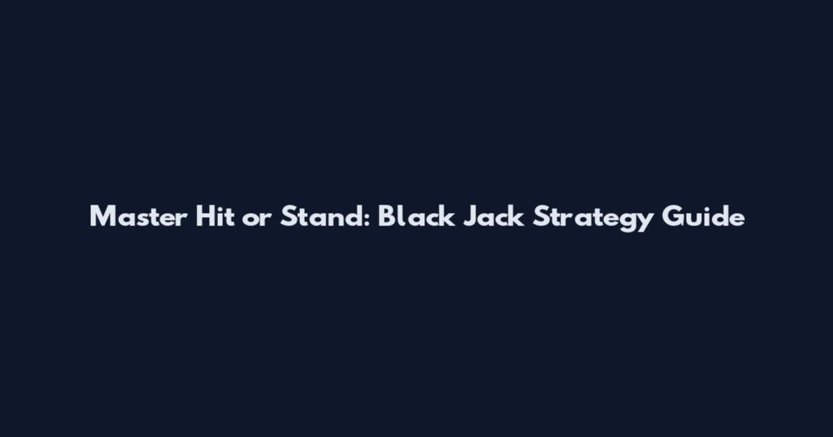 Master Hit or Stand: Black Jack Strategy Guide