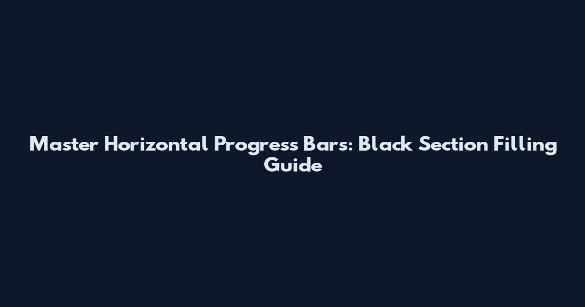 Master Horizontal Progress Bars: Black Section Filling Guide