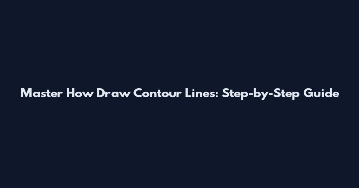 Master How Draw Contour Lines: Step-by-Step Guide