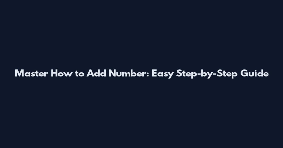 Master How to Add Number: Easy Step-by-Step Guide