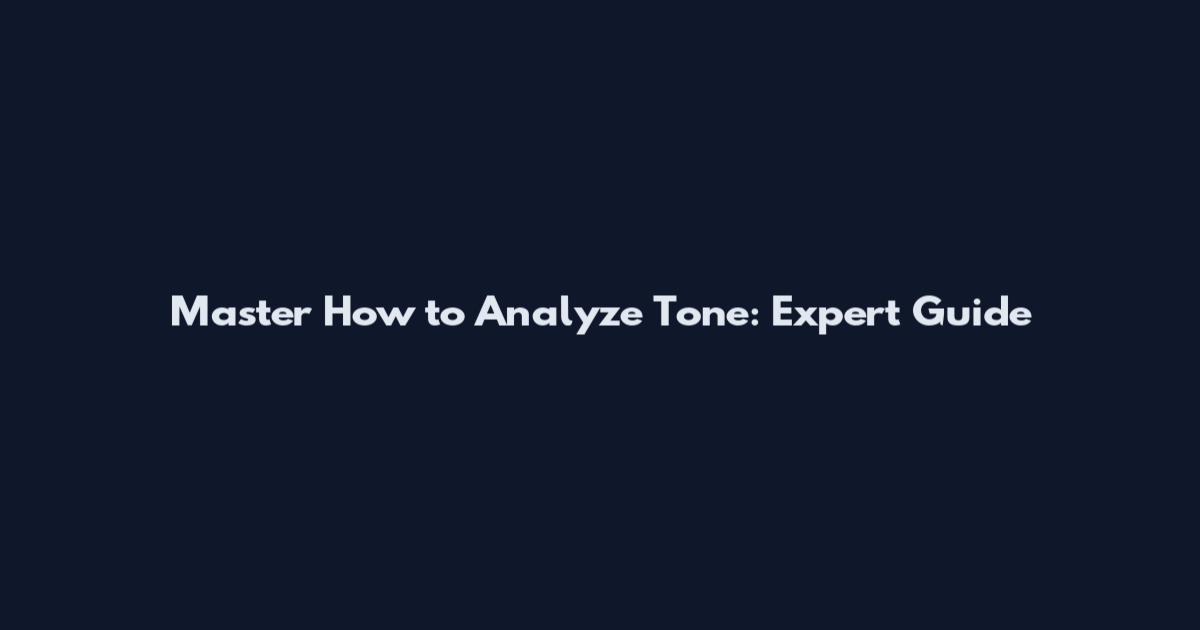 Master How to Analyze Tone: Expert Guide