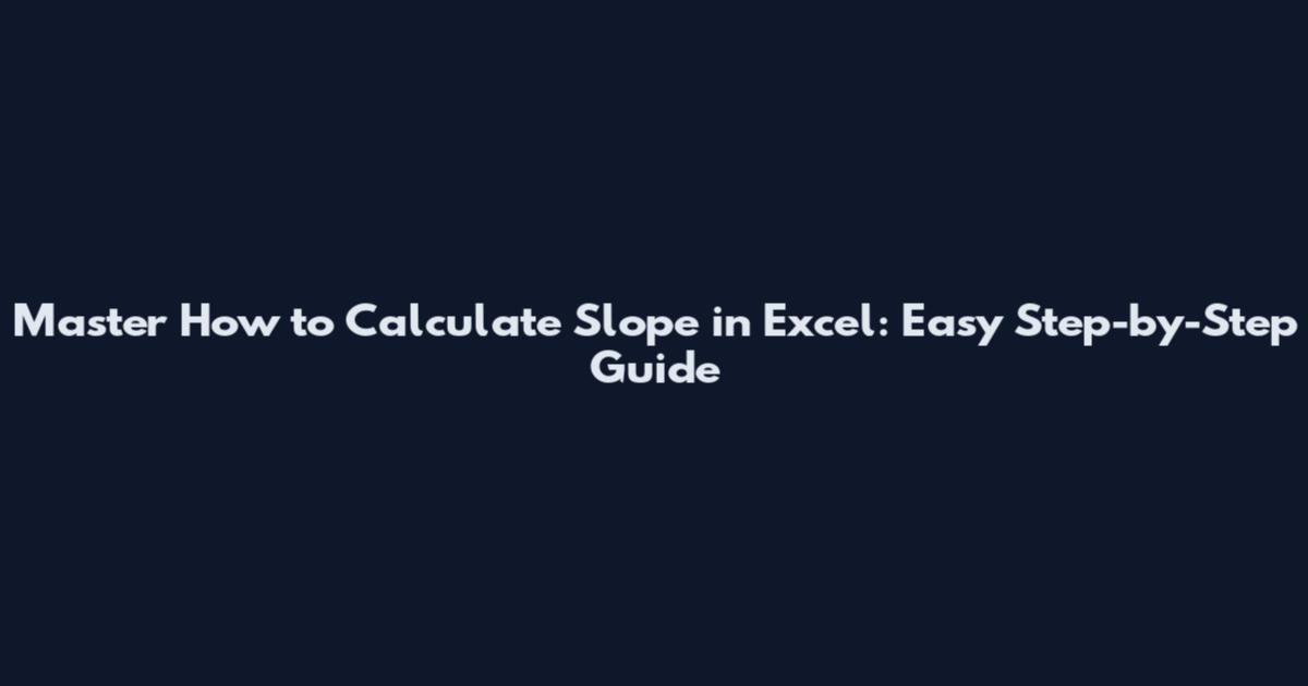 Master How to Calculate Slope in Excel: Easy Step-by-Step Guide