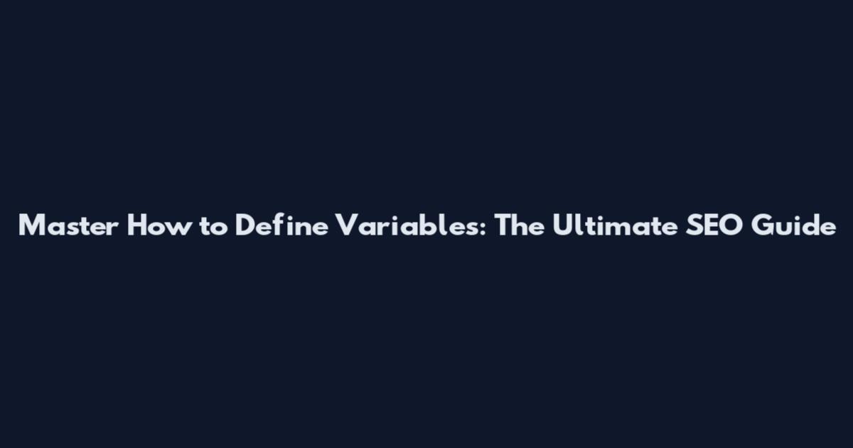 Master How to Define Variables: The Ultimate SEO Guide