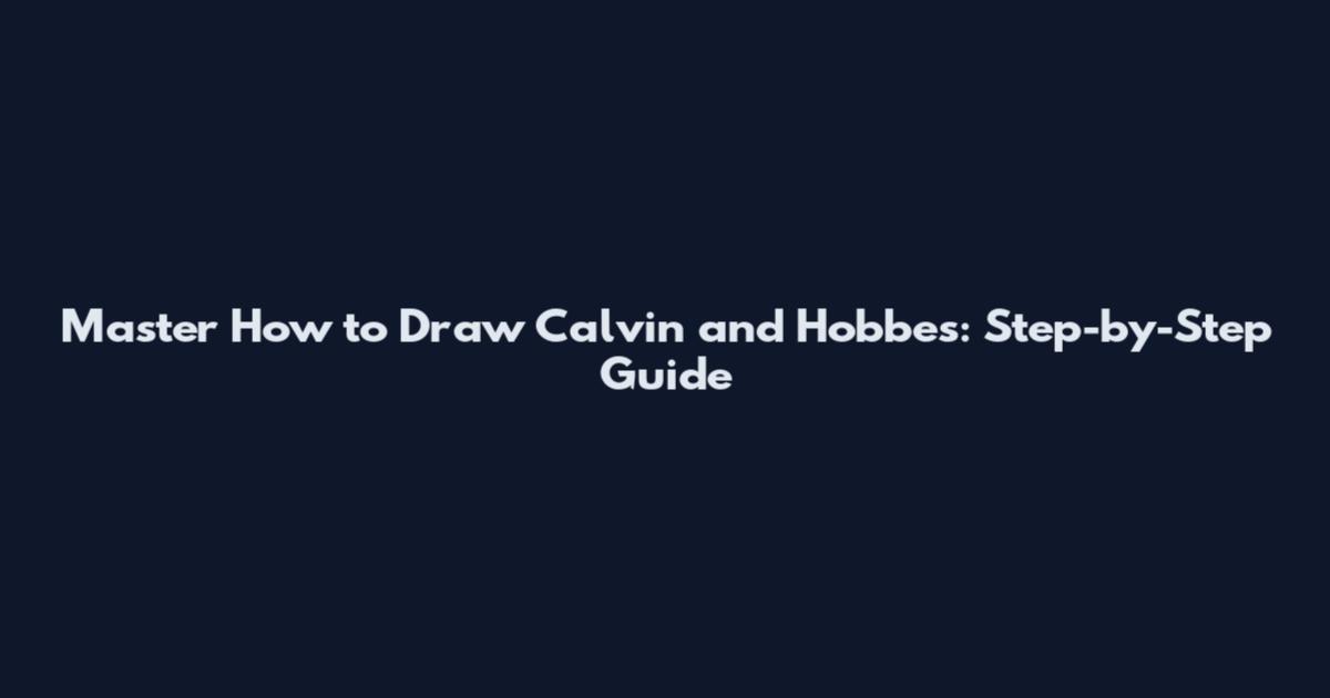 Master How to Draw Calvin and Hobbes: Step-by-Step Guide