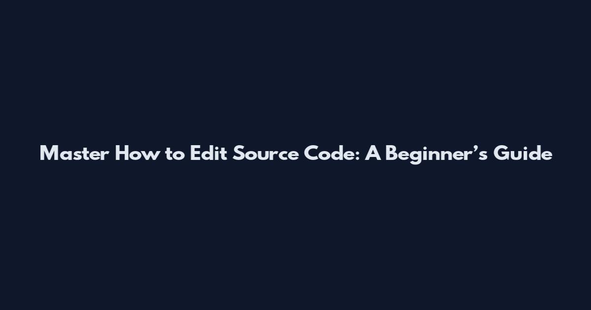 Master How to Edit Source Code: A Beginner’s Guide