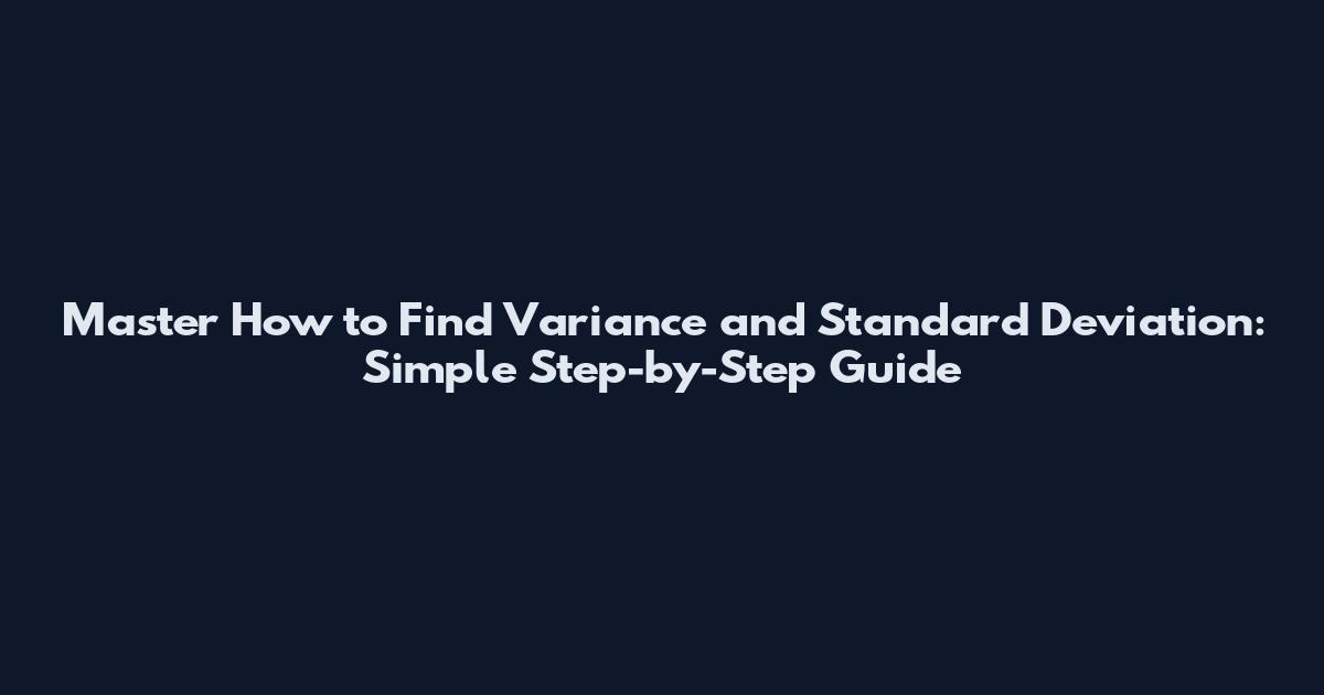 Master How to Find Variance and Standard Deviation: Simple Step-by-Step Guide