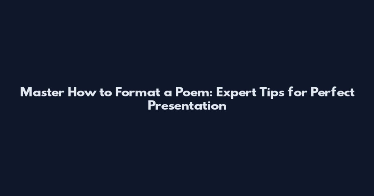 Master How to Format a Poem: Expert Tips for Perfect Presentation