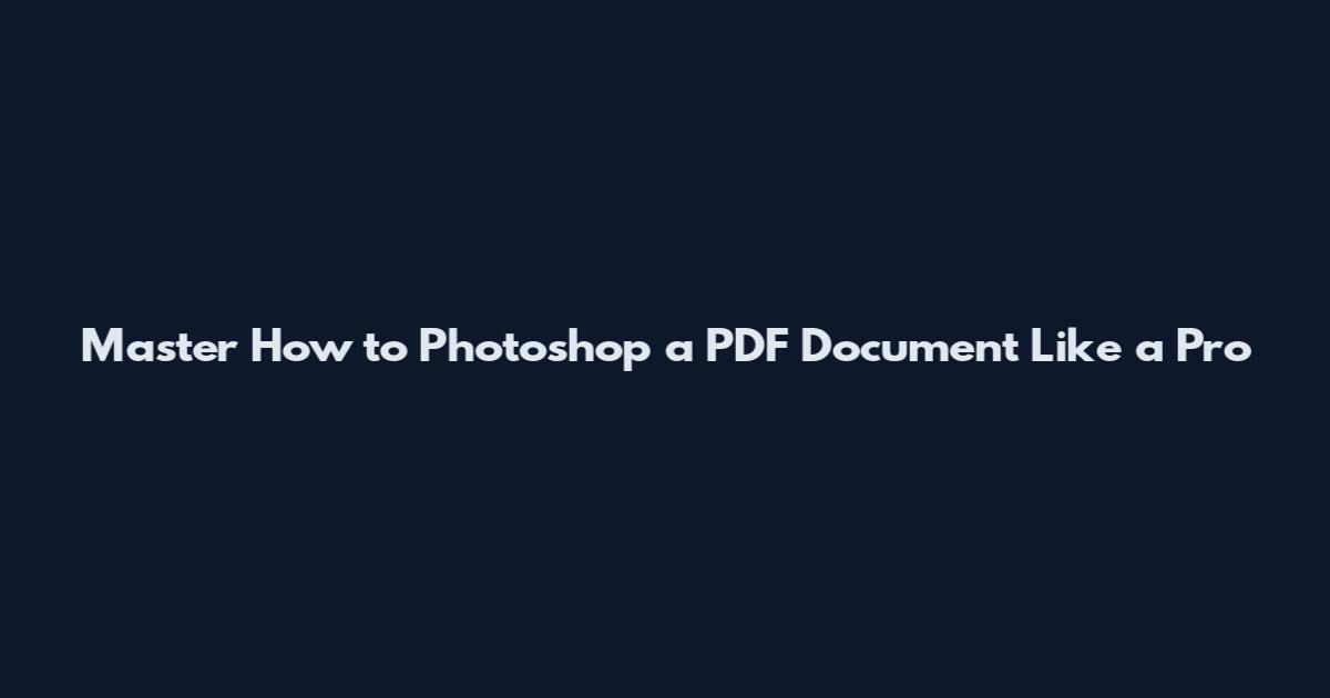 Master How to Photoshop a PDF Document Like a Pro