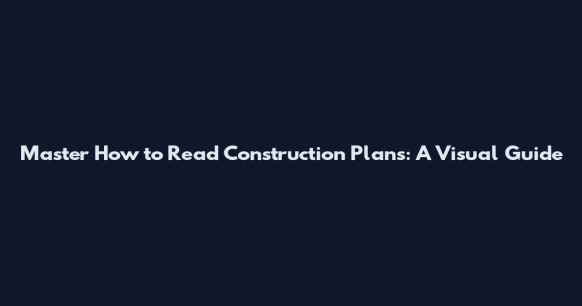 Master How to Read Construction Plans: A Visual Guide