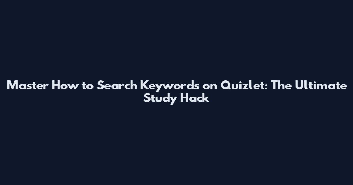 Master How to Search Keywords on Quizlet: The Ultimate Study Hack